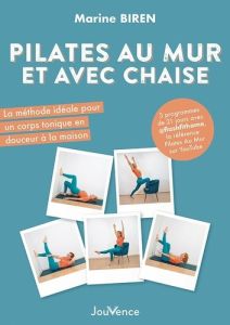 Pilates au mur et avec chaise. La méthode idéale pour un corps tonique en douceur à la maison - Biren Marine