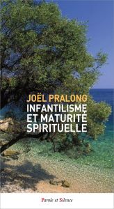 Infantilisme et maturité spirituelle - Pralong Joël