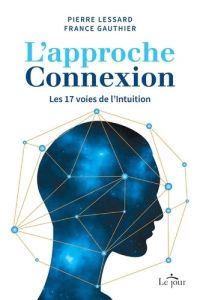 L'approche connexion. Les 17 voies de l'intuition - Gauthier France - Lessard Pierre