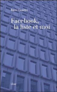 Facebook, la liste et moi - Guertin Rémi
