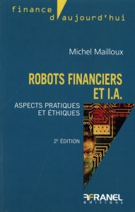 Robots financiers et I.A.. Aspects pratiques et éthiques, 2e édition - Mailloux Michel