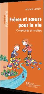 Frères et soeurs pour la vie. Complicités et rivalités - Lambin Michèle