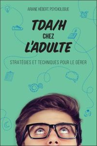 TDA/H chez l'adulte. Stratégies et techniques pour le gérer - Hébert Ariane