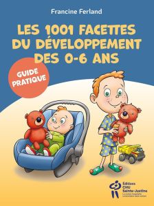 Tout sur le développement des 0-6 ans. Guide pratique - Ferland Francine - Morin Jean