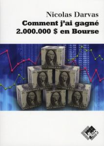 COMMENT J'AI GAGNE 2.000.000 D EN BOURSE - DARVAS NICOLAS