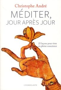 Méditer, jour après jour. 25 leçons pour vivre en pleine conscience, avec 1 CD audio - André Christophe