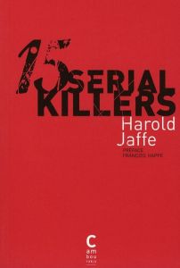 15 Serial Killers. Docufictions - Jaffe Harold - Happe François