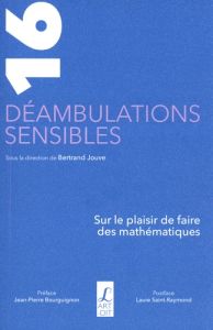 16 déambulations sensibles. Sur le plaisir de faire des mathématiques - Jouve Bertrand - Bourguignon Jean-Pierre - Saint-R