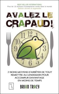 Avalez le crapaud ! 21 bons moyens d'arrêter de tout remettre au lendemain pour accomplir davantage - Tracy Brian - Gagnon Marie-Andrée