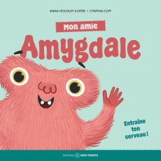 Mon amie Amygdale - Entraîne ton cerveau ! - Housley Juster anna - Cliff Cynthia