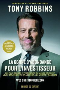 La Corne d'abondance pour investisseur. Les plus grands investisseurs du monde révèlent leurs straté - Robbins Tony - Zook Christopher