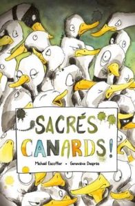 Sacrés canards ! - Escoffier Michaël - Després Geneviève