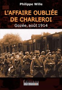 L'affaire oubliee de charleroi - Philippe Wille