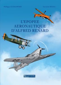 L'épopée aéronautique d'Alfred Renard - Glogowski Philippe - Balsa Gerardo