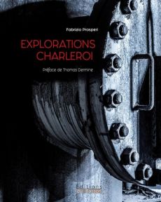 Explorations Charleroi - Fabrizio Prosperi - Dermine Thomas