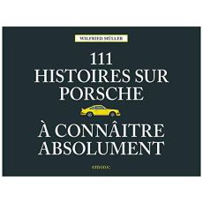 111 histoires sur Porsche à connaître absolument - Müller Wilfried - Zierski Marie-Paule