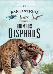 Le fantastique livre des animaux disparus - Garcia Nieto Eliseo - Di Blasi Lidia - Durantin Ch