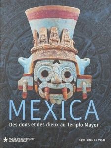 Mexica - Des dons et des dieux au Templo Mayor - Lopez Lujan leonardo - Pierrebourg Fabienne de - B