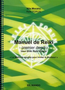 Manuel de Reiki, premier degré. Usui Shiki Reiki Ryoho "La méthode secrète pour inviter le bonheur" - Mocanu Nita