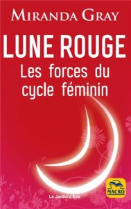 Lune rouge. Les forces du cycle féminin - Gray Miranda - Tattevin Laure