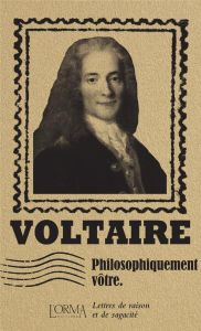 Philosophiquement vôtre. Lettres de raison et de sagacité - VOLTAIRE/FLABBI