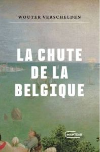 La chute de la Belgique - Verschelden Wouter