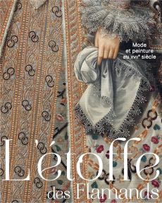 L'étoffe des flamands. Mode et peinture au XVIIe siècle - Lamouraux Vincent - Bosc Alexandra - Passot Sébast