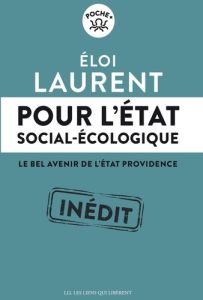 Pour l'Etat social-écologique. Le bel avenir de l'Etat providence - Laurent Eloi