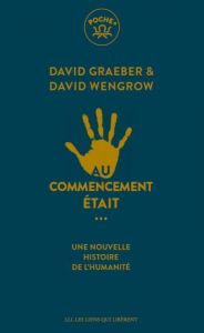 Au commencement était.... Une nouvelle histoire de l'humanité - Graeber David - Wengrow David - Roy Elise