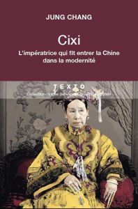 L'impératrice Cixi. La concubine qui fit entrer la Chine dans la modernité - Chang Jung - Boudewyn Marie