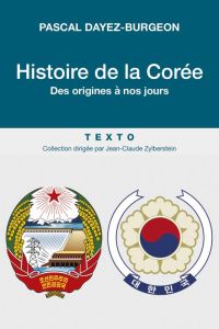 Histoire de la Corée. Des origines à nos jours - Dayez-Burgeon Pascal