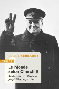 Le monde selon Churchill. Sentences, confidences, prophéties et reparties - Kersaudy François