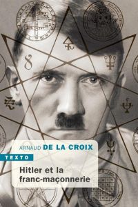 Hitler et la franc-maçonnerie - Arnaud de La Croix