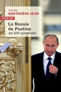 La russie de Poutine en 100 questions. Edition actualisée - Kastouéva-Jean Tatiana - Gomart Thomas
