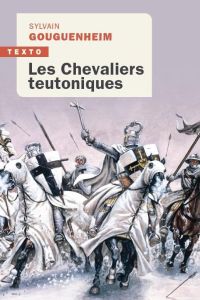 Les Chevaliers teutoniques - Gouguenheim Sylvain