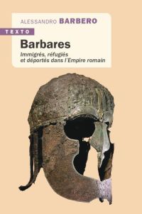 Barbares. Immigrés, réfugiés et déportés dans l'Empire romain - Barbero Alessandro - Buffaria Pérette-Cécile