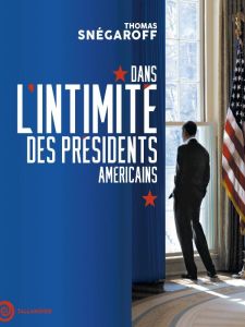 Dans l'intimité des présidents américains - Snégaroff Thomas