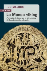 Le Monde viking. Portraits de femmes et d’hommes de l’ancienne Scandinavie - Malbos Lucie