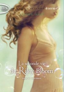 La seconde vie de Riley Bloom Tome 4 : Murmure - Noël Alyson - Desurvire Maud