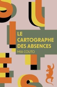 Le cartographe des absences - Couto Mia - Monteiro Rodrigues Elisabeth