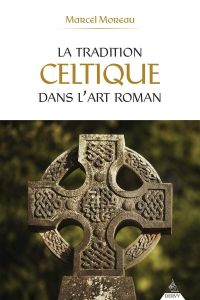 La tradition celtique dans l'art roman - Moreau Marcel - Gorce Maxime - Canseliet Eugène