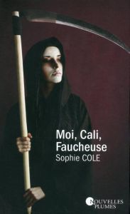 Moi, Cali, faucheuse - Cole Sophie