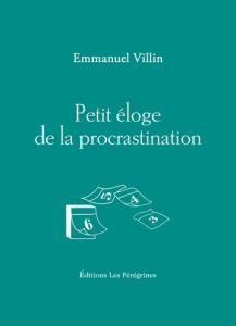 Petit éloge de la procrastination - Villin Emmanuel