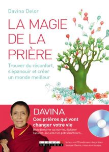 La magie de la prière. Trouver du réconfort, s'épanouir et créer un monde meilleur, avec 1 CD audio - Delor Davina - Faure-Desforges Marianne