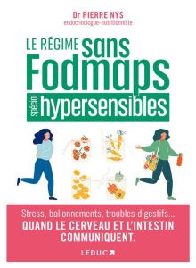 Le régime fodmaps pour les hypersensibles. Angoisse, peurs, déprime, stress, ballonnements, brûlures - Nys Pierre