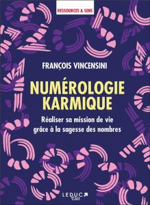 Numérologie karmique. Réaliser sa mission de vie grâce à la sagesse des nombres - Vincensini François