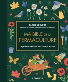 Ma bible de la permaculture. Le guide de référence pour jardiner durable - Leclerc Blaise