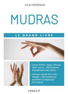 Ma bible des mudras. Le yoga des doigts pour soigner le corps et les émotions - Frédérique Julie - Pensa Sophie - Treve Nicoals -