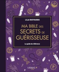 Ma bible des secrets de guérisseuse. Le guide de référence des outils énergétiques spirites - Rhiyourhi Lila