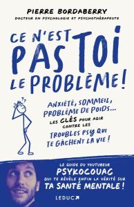 Ce n'est pas toi le problème ! Anxiété, sommeil, problèmes de poids... Les clés pour agir contre les - PSYKOCOUAC